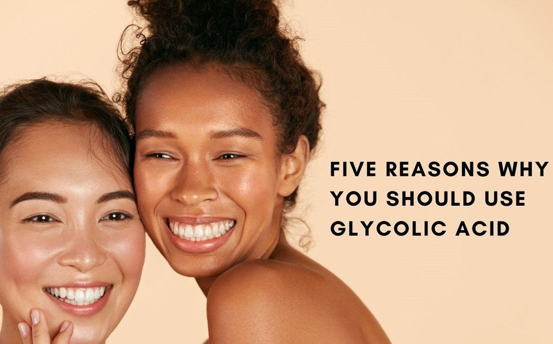 InstaNatural 5 Reasons You Should Use Glycolic Acid